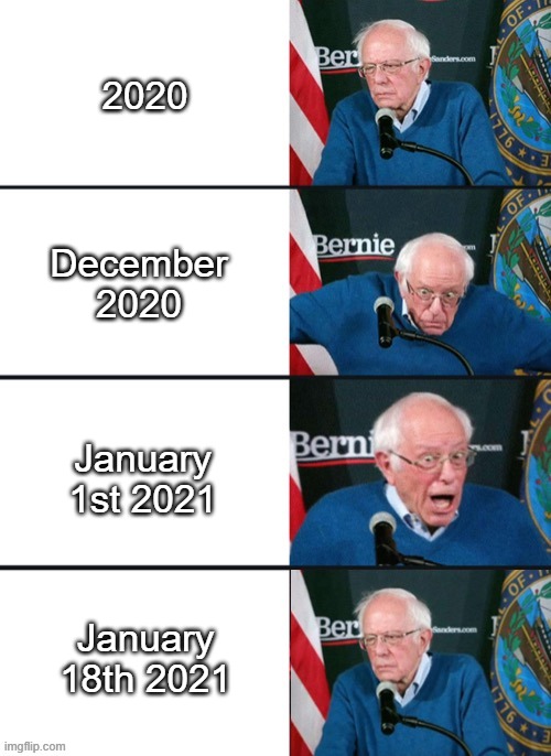 Bernie Sander Reaction (change) | 2020; December 2020; January 1st 2021; January 18th 2021 | image tagged in bernie sander reaction change | made w/ Imgflip meme maker