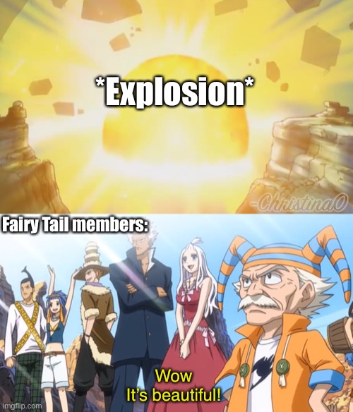 Fairy Tail is proud to be the #1 demolisher in Fiore! | *Explosion*; Fairy Tail members:; Wow
It’s beautiful! | image tagged in fairy tail,fairy tail meme,fairy tail guild,demolition,natsu fairytail,anime meme | made w/ Imgflip meme maker