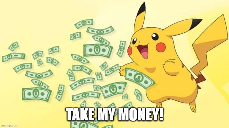 TAKE MY MONEY! | made w/ Imgflip meme maker