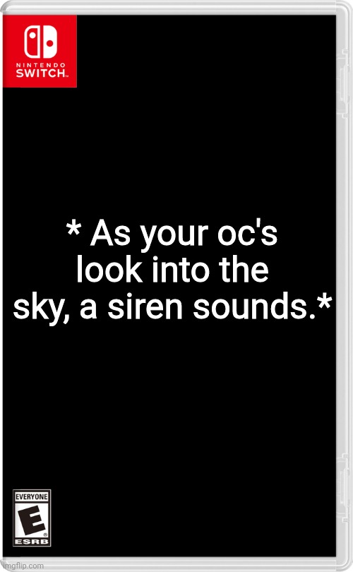 The day of purge has begun! | * As your oc's look into the sky, a siren sounds.* | image tagged in nintendo switch | made w/ Imgflip meme maker