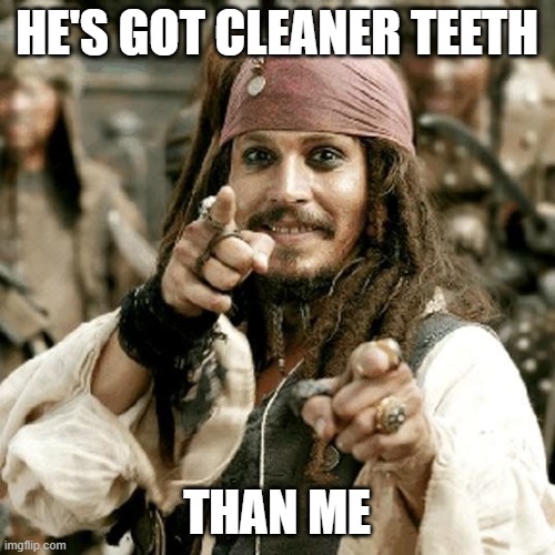 POINT JACK | HE'S GOT CLEANER TEETH THAN ME | image tagged in point jack | made w/ Imgflip meme maker