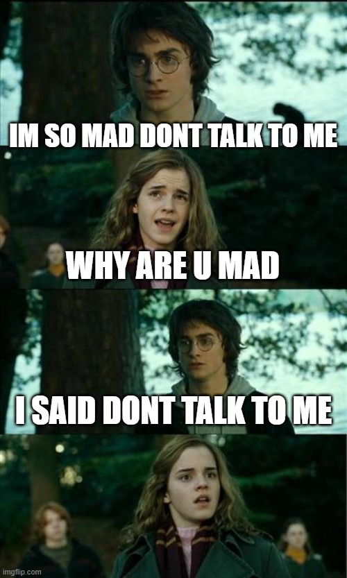 SOTPP IT | IM SO MAD DONT TALK TO ME; WHY ARE U MAD; I SAID DONT TALK TO ME | made w/ Imgflip meme maker