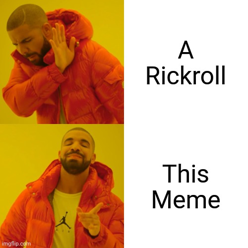 Drake Hotline Bling Meme | A Rickroll This Meme | image tagged in memes,drake hotline bling | made w/ Imgflip meme maker