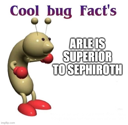 Arle for Smash (1/18/2021) | ARLE IS SUPERIOR TO SEPHIROTH | image tagged in cool bug facts,memes,funny,puyo puyo,arle for smash | made w/ Imgflip meme maker