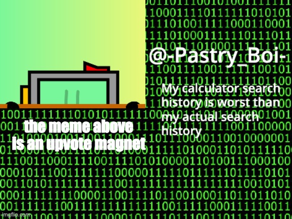 lol | the meme above is an upvote magnet | image tagged in haha yes 2 | made w/ Imgflip meme maker