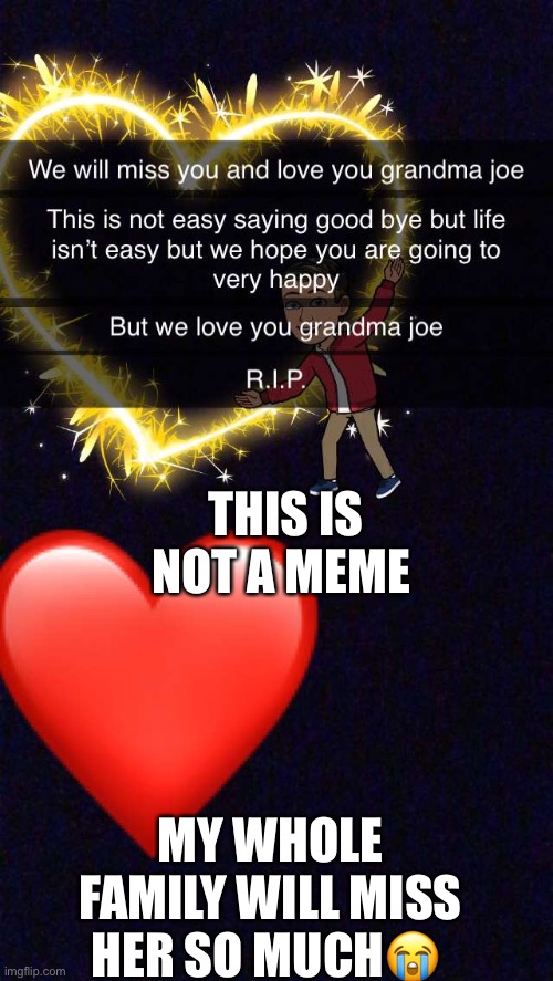  THIS IS NOT A MEME; MY WHOLE FAMILY WILL MISS HER SO MUCH😭 | image tagged in sad truth | made w/ Imgflip meme maker