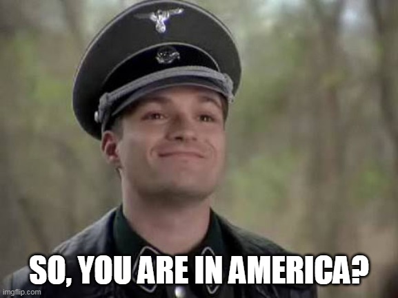 SO, YOU ARE IN AMERICA? | made w/ Imgflip meme maker