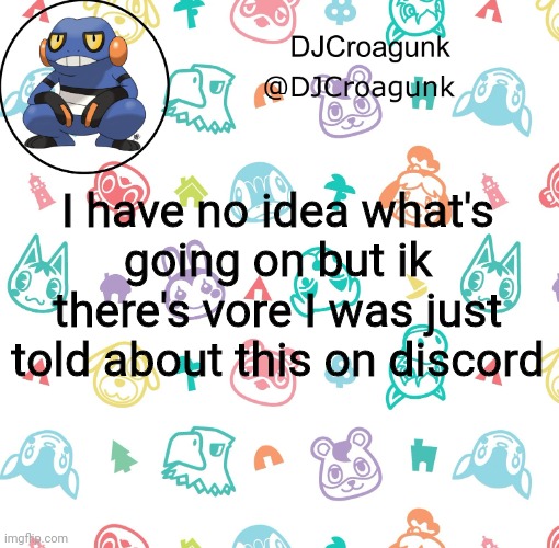 DJCroagunk announcement | I have no idea what's going on but ik there's vore I was just told about this on discord | image tagged in djcroagunk announcement | made w/ Imgflip meme maker