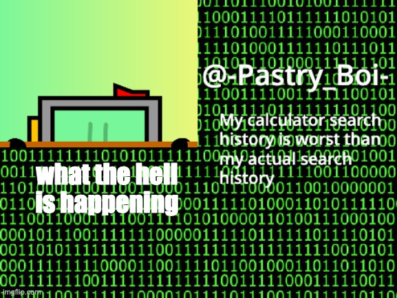what the hell | what the hell is happening | image tagged in haha yes 2 | made w/ Imgflip meme maker