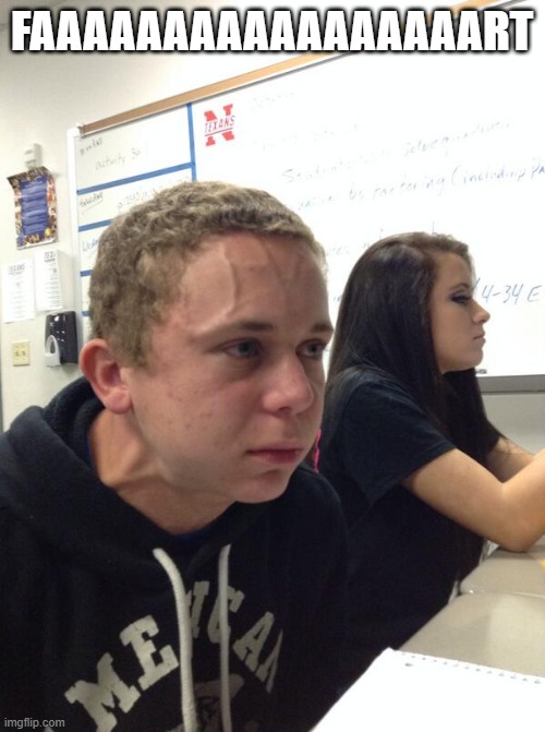 Hold fart | FAAAAAAAAAAAAAAAAART | image tagged in hold fart | made w/ Imgflip meme maker