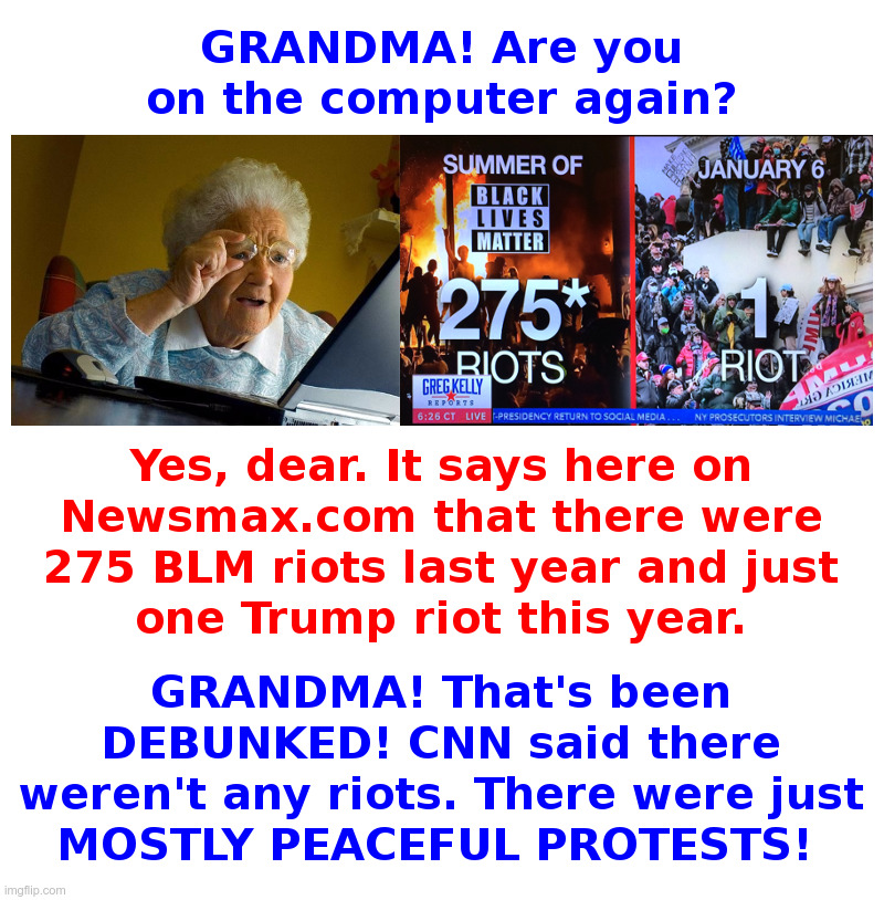Grandma On The Computer Watching Newsmax | image tagged in grandma finds the internet,newsmax,black lives matter,riots,mostly peaceful protests,trump | made w/ Imgflip meme maker