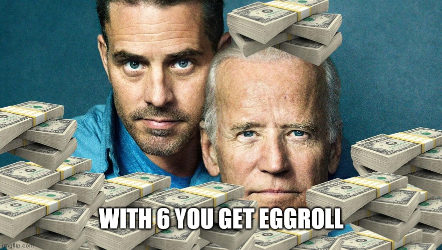 China Joe and Hunter | WITH 6 YOU GET EGGROLL | image tagged in china joe and hunter | made w/ Imgflip meme maker