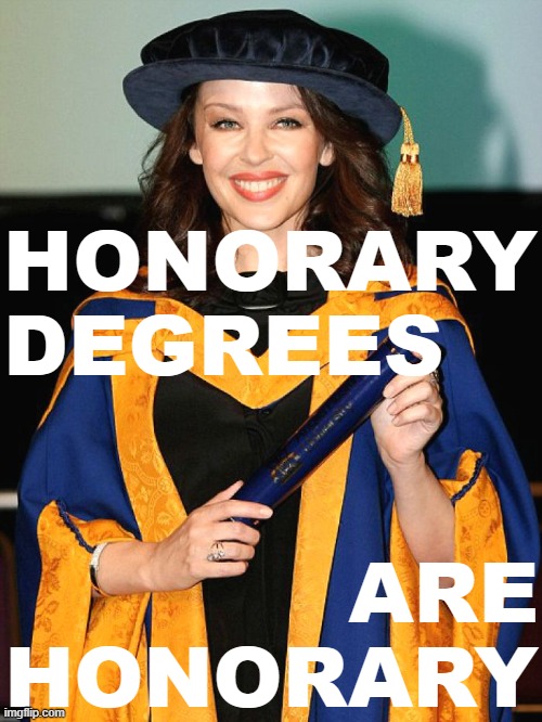 are they not? | HONORARY DEGREES; ARE HONORARY | image tagged in kylie graduate | made w/ Imgflip meme maker