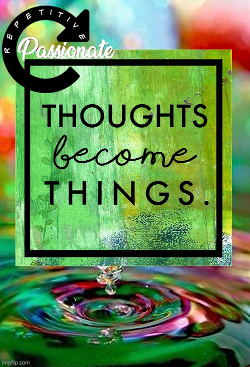 Repetitive, Passionate Thoughts Become Things | image tagged in namaste | made w/ Imgflip meme maker