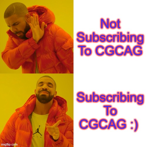 CGCAG | Not Subscribing To CGCAG; Subscribing To CGCAG :) | image tagged in memes,drake hotline bling | made w/ Imgflip meme maker