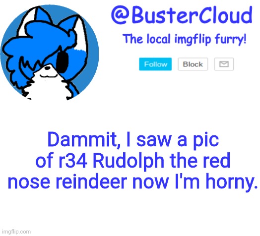 FRICK | Dammit, I saw a pic of r34 Rudolph the red nose reindeer now I'm horny. | image tagged in cloud announcement | made w/ Imgflip meme maker