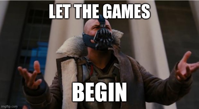 LET THE GAMES; BEGIN | made w/ Imgflip meme maker