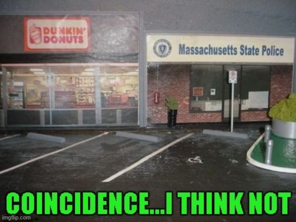 Gotta keep them donuts close! | image tagged in cops,donuts,memes,coincidence i think not | made w/ Imgflip meme maker