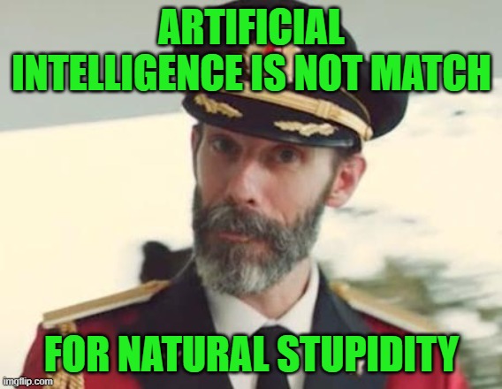 Stupid will always win! | ARTIFICIAL INTELLIGENCE IS NOT MATCH; FOR NATURAL STUPIDITY | image tagged in captain obvious,ai,natural stupidity | made w/ Imgflip meme maker