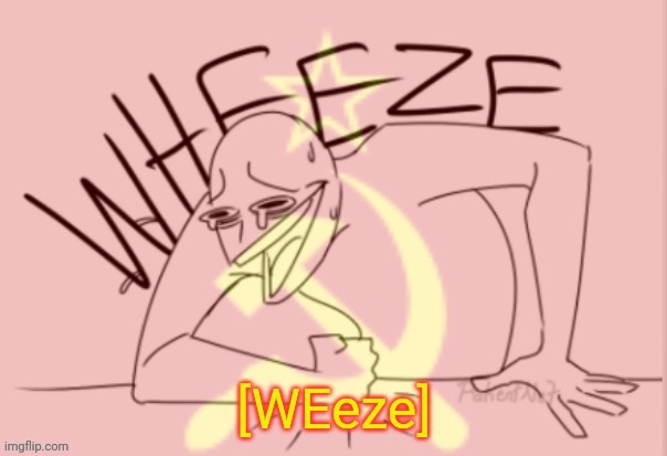 Communist Wheeze | image tagged in communist wheeze | made w/ Imgflip meme maker