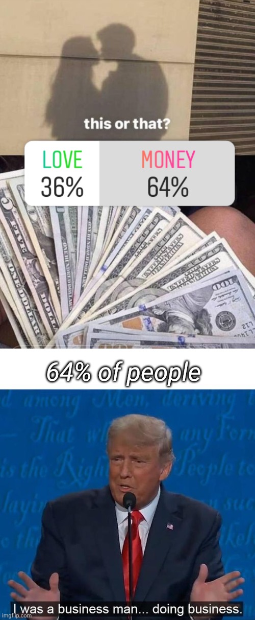 64% of people | image tagged in i was a businessman doing business,love,romance,funny memes,donald trump | made w/ Imgflip meme maker