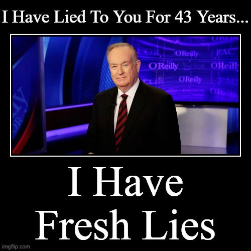 I Have Lied To You For 43 Years... I Have Fresh Lies. | image tagged in funny,demotivationals,i have lied to you for 43 years,i have fresh lies | made w/ Imgflip demotivational maker