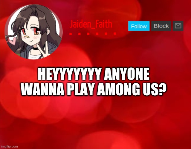 You gotta make it tho | HEYYYYYYY ANYONE WANNA PLAY AMONG US? | image tagged in jaiden announcment | made w/ Imgflip meme maker