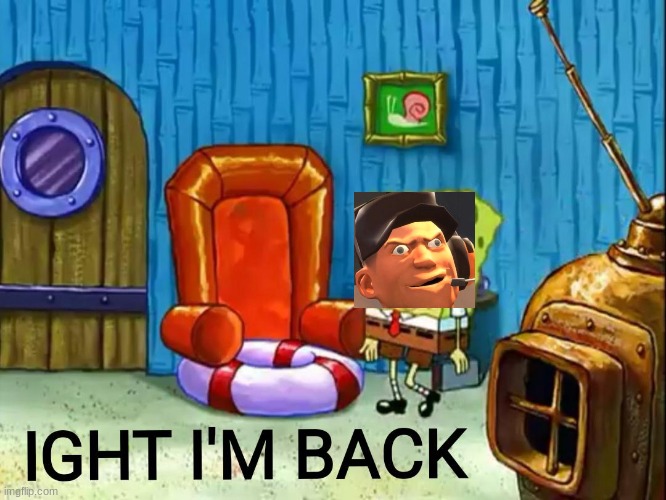 im back what did i miss | image tagged in ight im back,tf2 scout,ahhhhhh | made w/ Imgflip meme maker