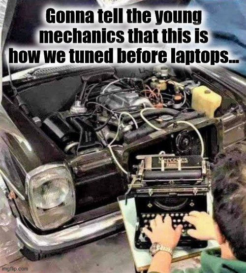 Old School Tuning | Gonna tell the young mechanics that this is how we tuned before laptops... | image tagged in automotive,mechanic,tuning | made w/ Imgflip meme maker