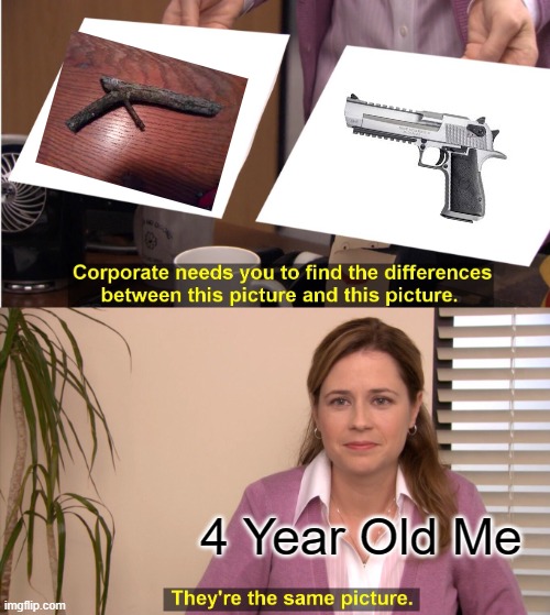 They're The Same Picture | 4 Year Old Me | image tagged in memes,they're the same picture | made w/ Imgflip meme maker