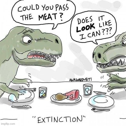 Why have arms at all? | image tagged in comics/cartoons,comics,extinction | made w/ Imgflip meme maker