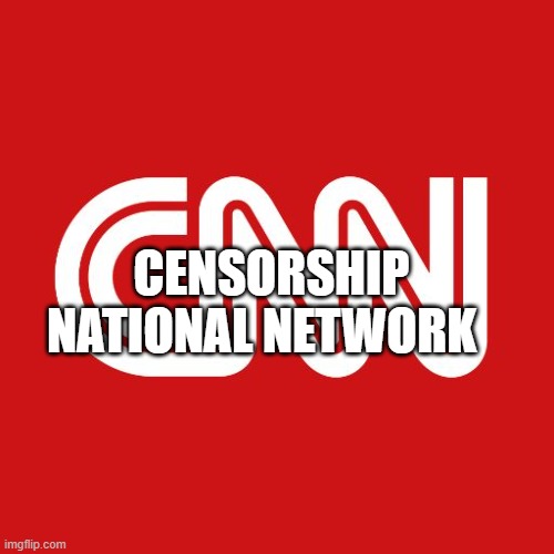 Cnn | CENSORSHIP NATIONAL NETWORK | image tagged in cnn | made w/ Imgflip meme maker