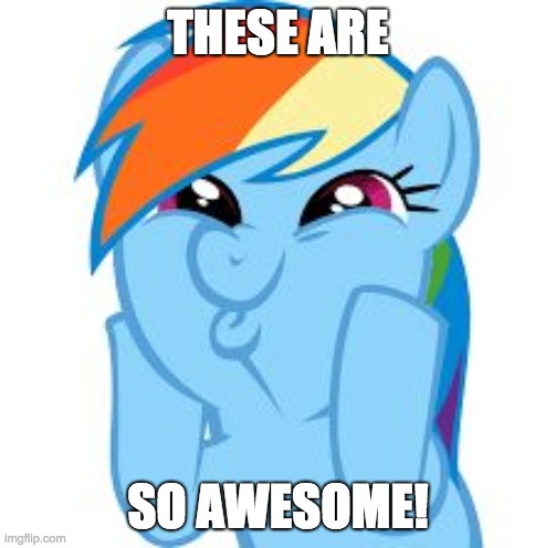 Rainbow Dash so awesome | THESE ARE SO AWESOME! | image tagged in rainbow dash so awesome | made w/ Imgflip meme maker