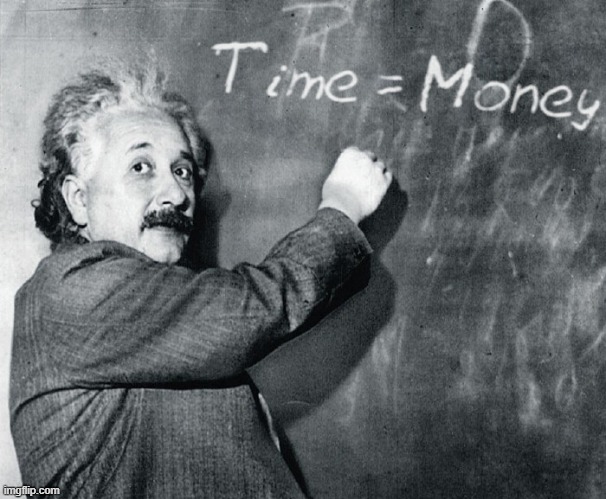 Funny meme - Albert Einstein created another theory - Time = Money. | image tagged in humor,albert einstein,theory,time,money,funny meme | made w/ Imgflip meme maker