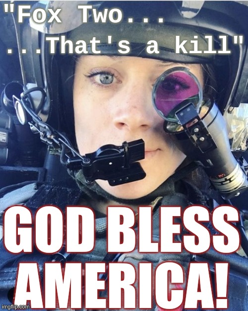 Apache Pilot - That's a kill | "Fox Two... ...That's a kill"; GOD BLESS AMERICA! | image tagged in apache woman - sexy aviation helicopter | made w/ Imgflip meme maker