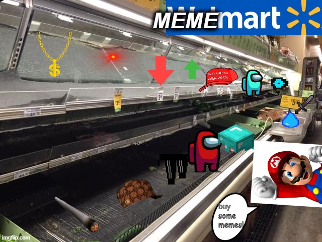 Empty Grocery Store | MEME; buy some memes! | image tagged in empty grocery store | made w/ Imgflip meme maker