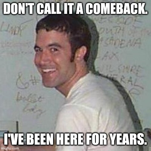 MySpace Revival. Sign up today! | DON'T CALL IT A COMEBACK. I'VE BEEN HERE FOR YEARS. | image tagged in tom myspace | made w/ Imgflip meme maker