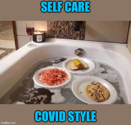 OK Google: Turn out the lights. | SELF CARE; COVID STYLE | image tagged in memes,self care | made w/ Imgflip meme maker