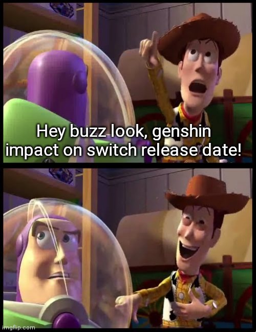 Still waiting... | Hey buzz look, genshin impact on switch release date! | image tagged in hey buzz look an x,genshin impact | made w/ Imgflip meme maker