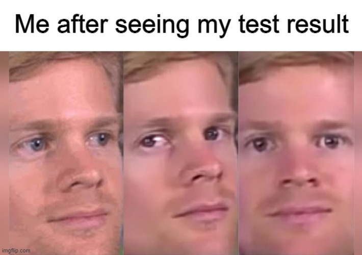 Still don't know how to explain this to my mom... LOL | Me after seeing my test result | image tagged in fourth wall breaking white guy | made w/ Imgflip meme maker