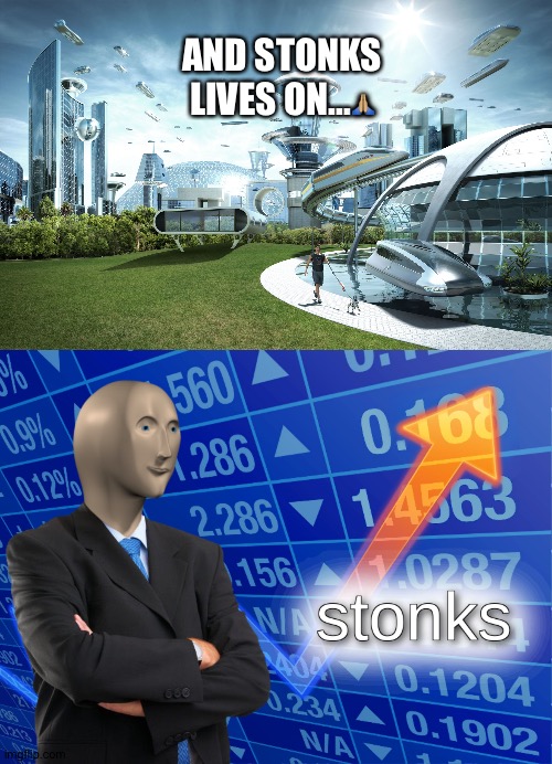 All hail Dah Stonks.?? |  AND STONKS LIVES ON...🙏🏽 | image tagged in futuristic utopia,stonks | made w/ Imgflip meme maker