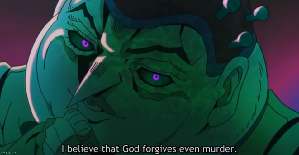 I believe God forgives murder | image tagged in i believe god forgives murder | made w/ Imgflip meme maker