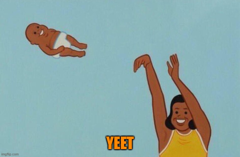 Baby yeet | YEET | image tagged in baby yeet | made w/ Imgflip meme maker