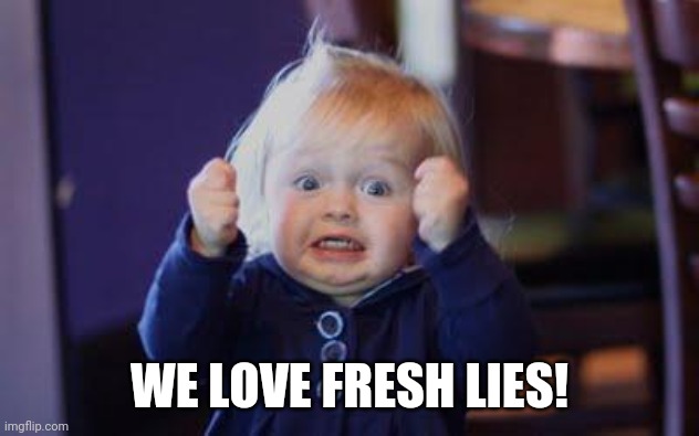 excited kid | WE LOVE FRESH LIES! | image tagged in excited kid | made w/ Imgflip meme maker