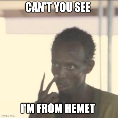 Look At Me Meme | CAN'T YOU SEE; I'M FROM HEMET | image tagged in memes,look at me,ghetto | made w/ Imgflip meme maker