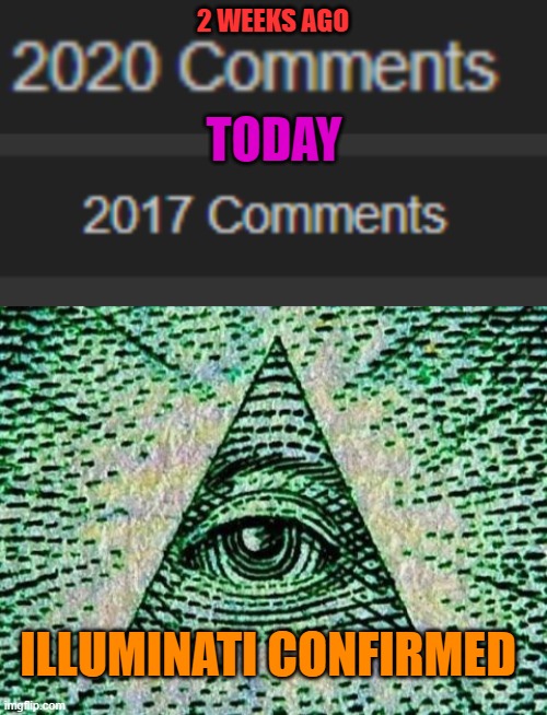 Illuminati music intesifies | 2 WEEKS AGO; TODAY; ILLUMINATI CONFIRMED | image tagged in memes,illuminati confirmed,i've got a bad feeling bout this | made w/ Imgflip meme maker