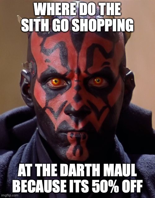 Darth Maul |  WHERE DO THE SITH GO SHOPPING; AT THE DARTH MAUL BECAUSE ITS 50% OFF | image tagged in memes,darth maul | made w/ Imgflip meme maker