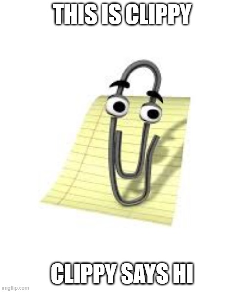 Clippy | THIS IS CLIPPY; CLIPPY SAYS HI | image tagged in clippy | made w/ Imgflip meme maker