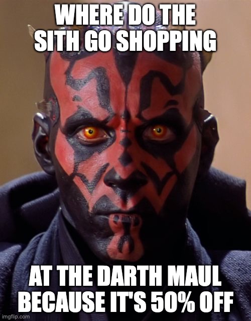 Darth Maul |  WHERE DO THE SITH GO SHOPPING; AT THE DARTH MAUL BECAUSE IT'S 50% OFF | image tagged in memes,darth maul | made w/ Imgflip meme maker