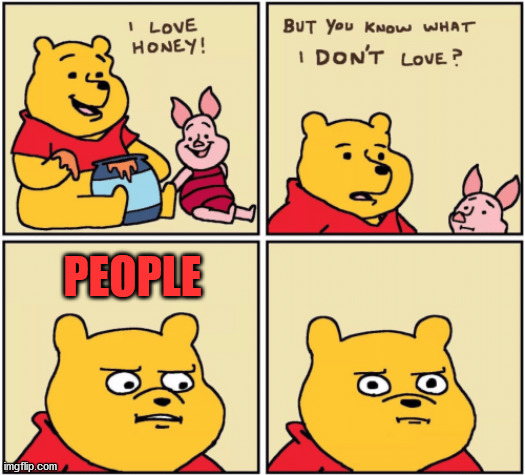 upset pooh | PEOPLE | image tagged in upset pooh | made w/ Imgflip meme maker